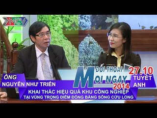 Khai thác Khu CN ĐB Sông Cửu Long - Ông Nguyễn Như Triển | ĐTMN 271014