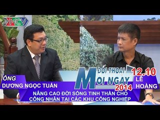 Đời sống tinh thần công nhân - Ông Dương Ngọc Tuấn | ĐTMN 121014