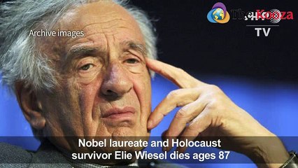 Nobel laureate and Holocaust survivor Elite Wiesel dies ages 87