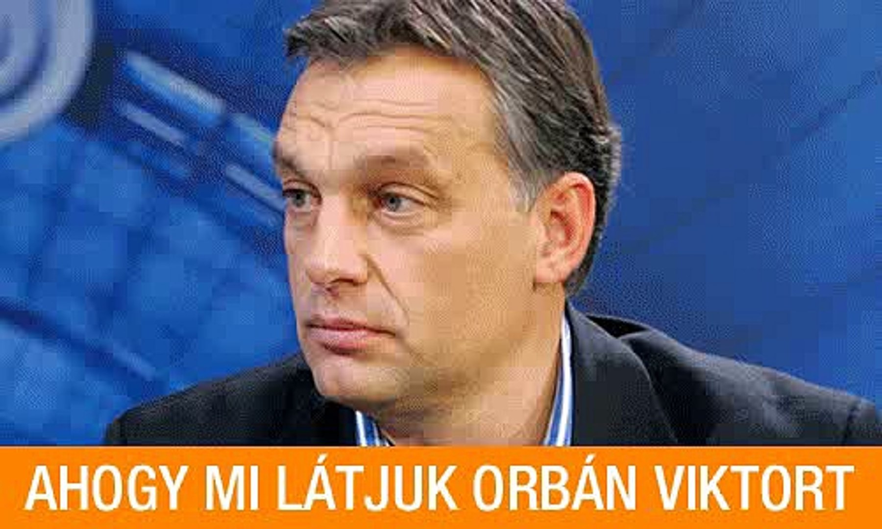 Ahogy Mi Látjuk Orbán Viktort
