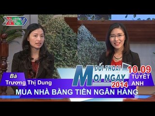 Mua nhà bằng tiền Ngân hàng - Bà Trương Thị Dung | ĐTMN 100914