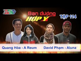 Quang Hòa, A Reum vs. David Phạm, Aluna | BẠN ĐƯỜNG HỢP Ý | Tập 114 | 070315