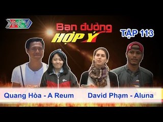 Quang Hòa, A Reum vs. David Phạm, Aluna | BẠN ĐƯỜNG HỢP Ý | Tập 113 | 280215
