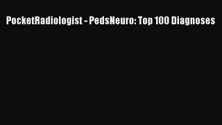 Read PocketRadiologist - PedsNeuro: Top 100 Diagnoses PDF Online