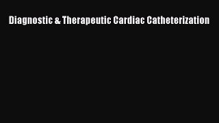 Read Diagnostic & Therapeutic Cardiac Catheterization Ebook Online