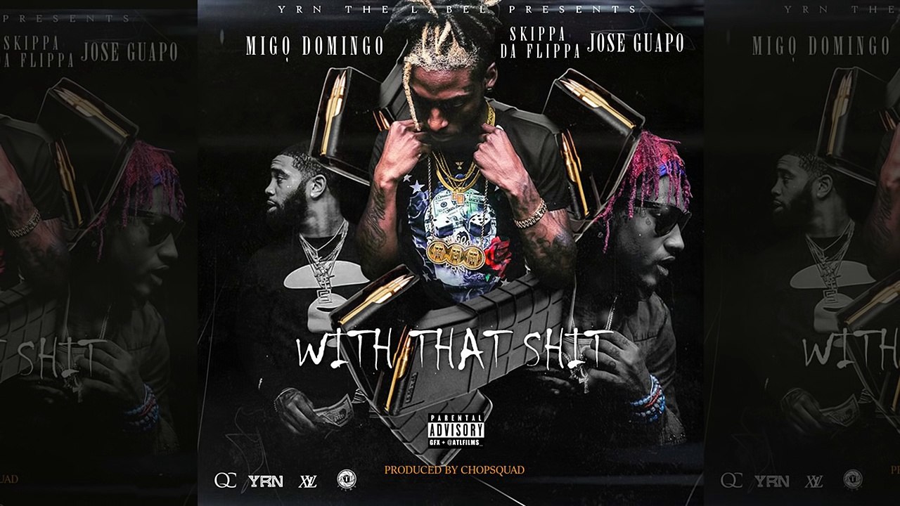 Migo Domingo - With That Shit ft. Skippa Da Flippa & Jose Guapo 2016