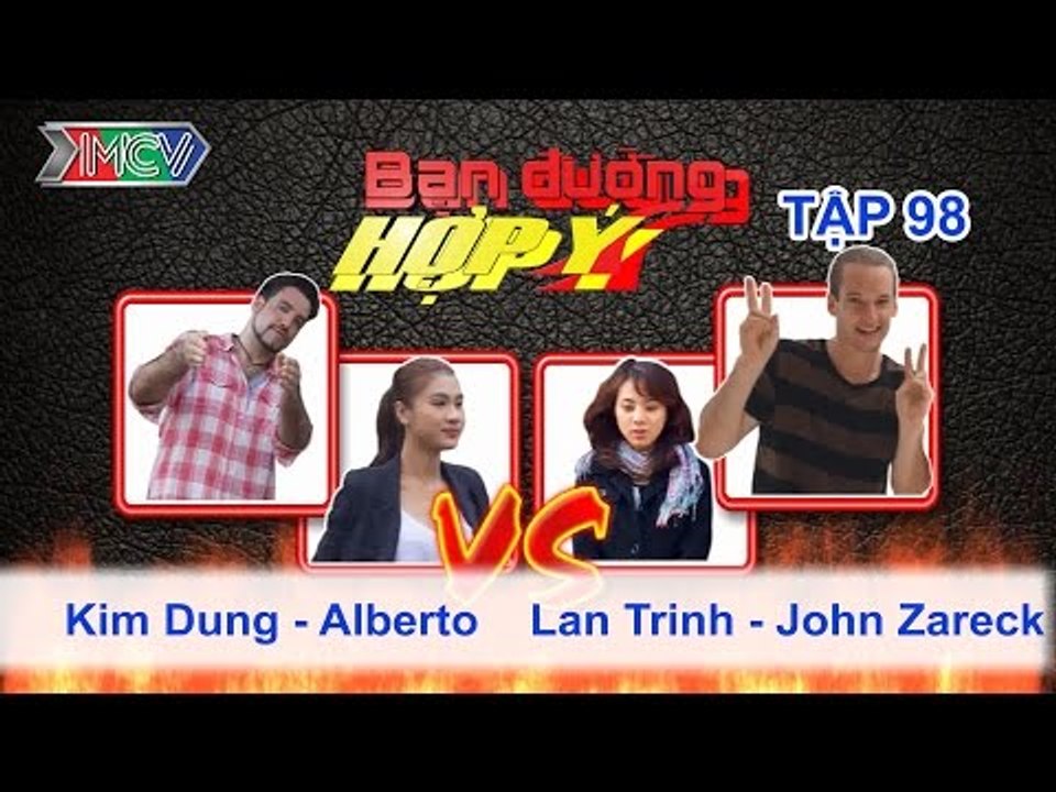 Kim Dung, Alberto vs. Lan Trinh, John Zareck | BẠN ĐƯỜNG HỢP Ý | Tập 98 | 151114