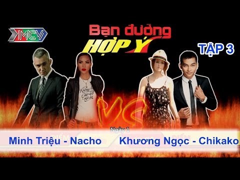 Minh Triệu, Nacho vs. Khương Ngọc, Chikako | BẠN ĐƯỜNG HỢP Ý | Tập 03 | 190113