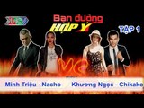 Minh Triệu, Nacho vs. Khương Ngọc, Chikako | BẠN ĐƯỜNG HỢP Ý | Tập 01 | 050113