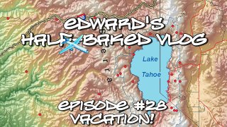 Edward's Half-Baked VLOG #28 - Vacation!