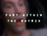 MATRIX - FARTING FIGHT!