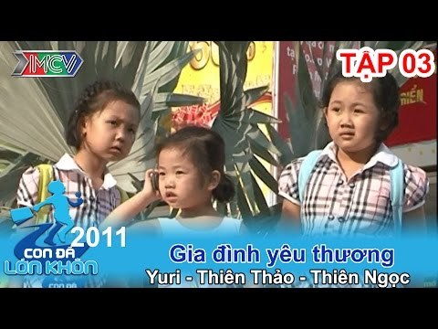 Gia đình yêu thương - Bé Yuri, Thiên Thảo,Thiên Ngọc | CON ĐÃ LỚN KHÔN | Tập 03