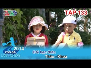 Đôi bạn thân - Bé Thảo - Khoa | CON ĐÃ LỚN KHÔN | Tập 133