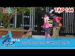 Hành trình Bé Khoa - Bambi | CON ĐÃ LỚN KHÔN | Tập 144