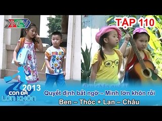 Hành trình Bé Ben, Thóc và Lan, Châu | CON ĐÃ LỚN KHÔN | Tập 110