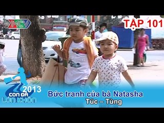 Bức tranh của bà Natasha - Bé Túc, Tùng | CON ĐÃ LỚN KHÔN | Tập 101