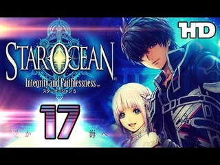 Star Ocean 5: Integrity and Faithlessness Walkthrough Part 17 ((PS4)) ☆ English No Commentary ☆