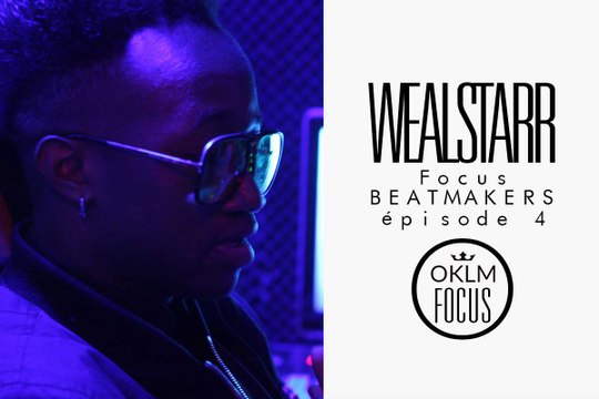 OKLM Focus : Beatmakers - WEALSTARR