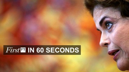 FirstFT - Rousseff crowdfunding, UK outsources Brexit