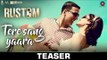 Tere Sang Yaara - Teaser - Rustom - Akshay Kumar, Ileana D'cruz - Atif Aslam - Arko - Love Songs