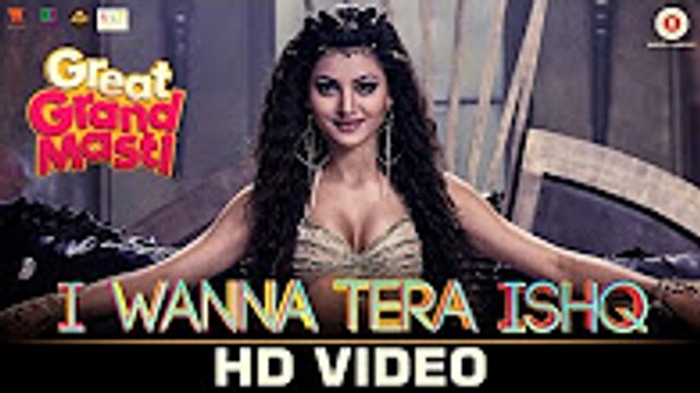 I Wanna Tera Ishq - Great Grand Masti - Riteish D, Vivek O, Aftab S & Urvashi Rautela