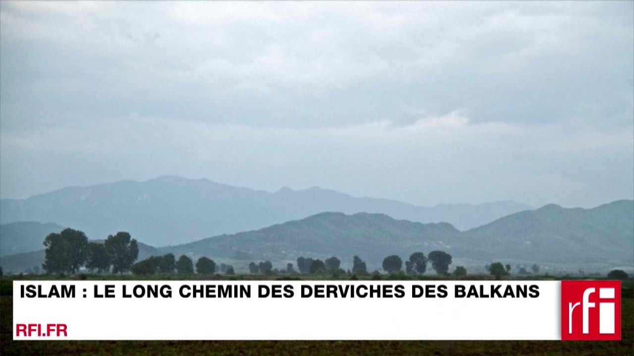 Islam : le long chemin des derviches des Balkans