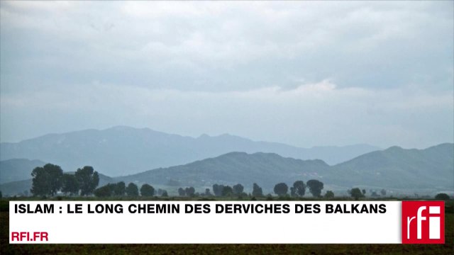 Islam : le long chemin des derviches des Balkans