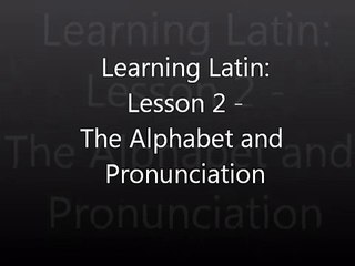 Learning Latin Lesson 2 - The Alphabet and Pronunciation