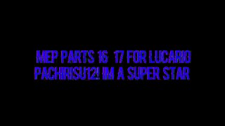 Eeveelution MEP   Im a superstar   Parts 16,17 for Lucario Pachirisu12