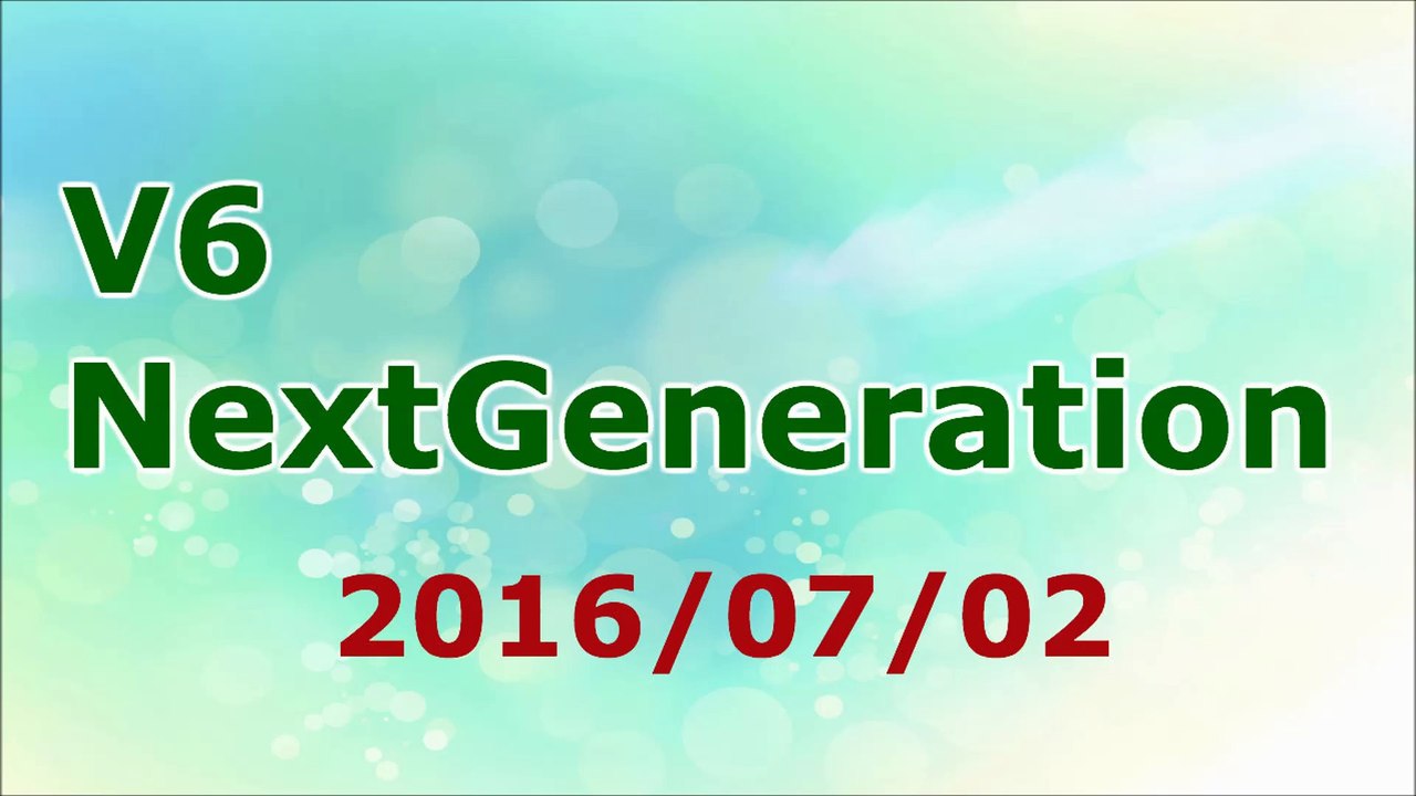 【2016/07/02】V6 NextGeneration