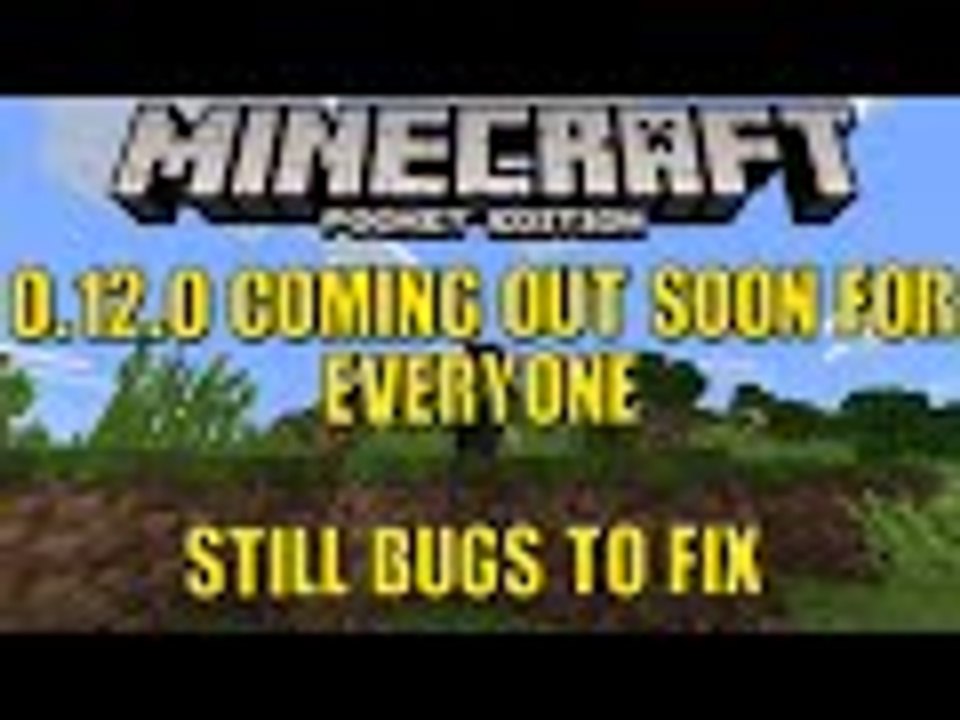 MCPE 0.12.0 Out Soon. Still Bugs To Fix