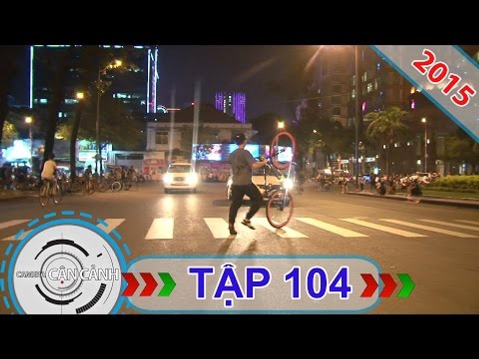 CAMERA CẬN CẢNH | Tập 104 | 30/08/2015