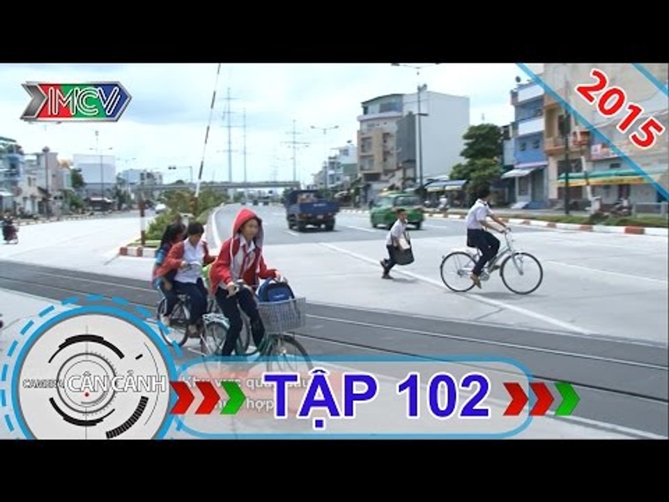 CAMERA CẬN CẢNH | Tập 102 | 16/08/2015