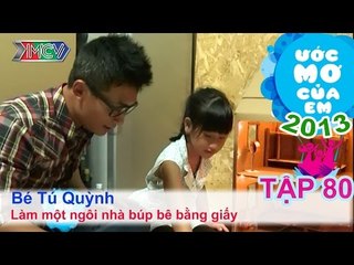 Làm ngôi nhà búp bê bằng giấy - Lê Phạm Tú Quỳnh | ƯỚC MƠ CỦA EM | Tập 80