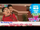 Trở thành diễn viên hài - Nguyễn Hoàng Vũ | ƯỚC MƠ CỦA EM | Tập 47