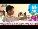 Quản lý quán cà phê giúp ba - Phan Trung Tín | ƯỚC MƠ CỦA EM | Tập 08