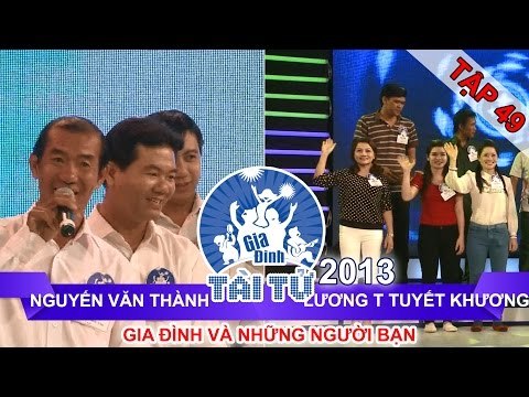 GIA ĐÌNH TÀI TỬ | mùa 2 | Nguyễn Văn Thành vs Lương T Tuyết Khương | Tập 49