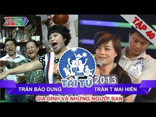 GIA ĐÌNH TÀI TỬ | mùa 2 | Trần Bảo Dung vs Trần T Mai Hiền | Tập 40