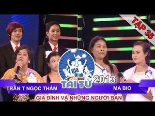 GIA ĐÌNH TÀI TỬ | mùa 2 | Trần T Ngọc Thắm vs Ma Bio | Tập 35