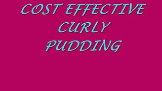 {23} *CURLY PUDDING ON A BUDGET*