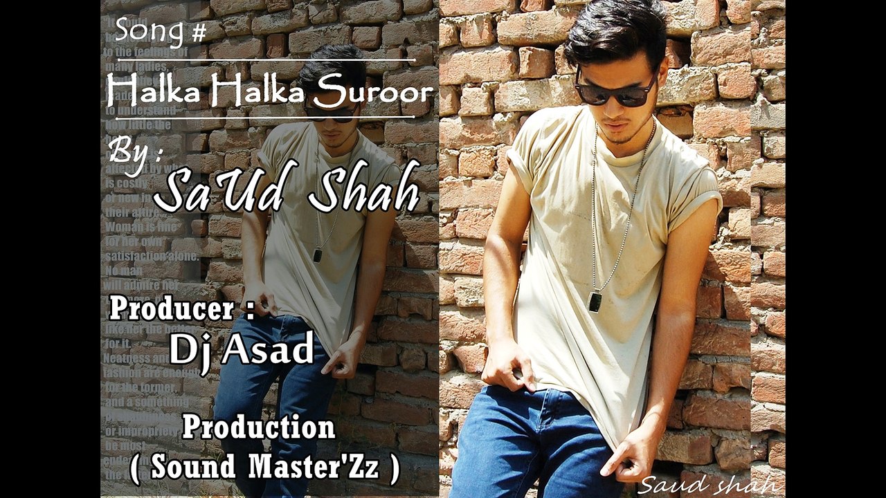 Halka Halka Suroor - Saud Shah