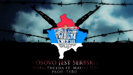 09. WUEM ENCEHA - KOSOVO JE SRBIJA! (gośc. MAYON WD) -- prod. FeRu