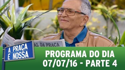 A Praça é Nossa - 07.07.16 - Parte 4