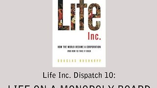 Life Inc. Dispatch 10: Life on a Monopoly Board