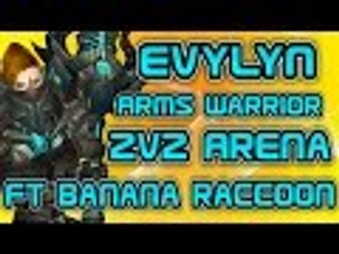 Evylyn - 6.1.2 level 100 Arms Warrior Feral Druid 2v2 arena pwnage Ft Banana Raccoon - wow wod pvp
