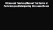 Read Ultrasound Teaching Manual: The Basics of Performing and Interpreting Ultrasound Scans