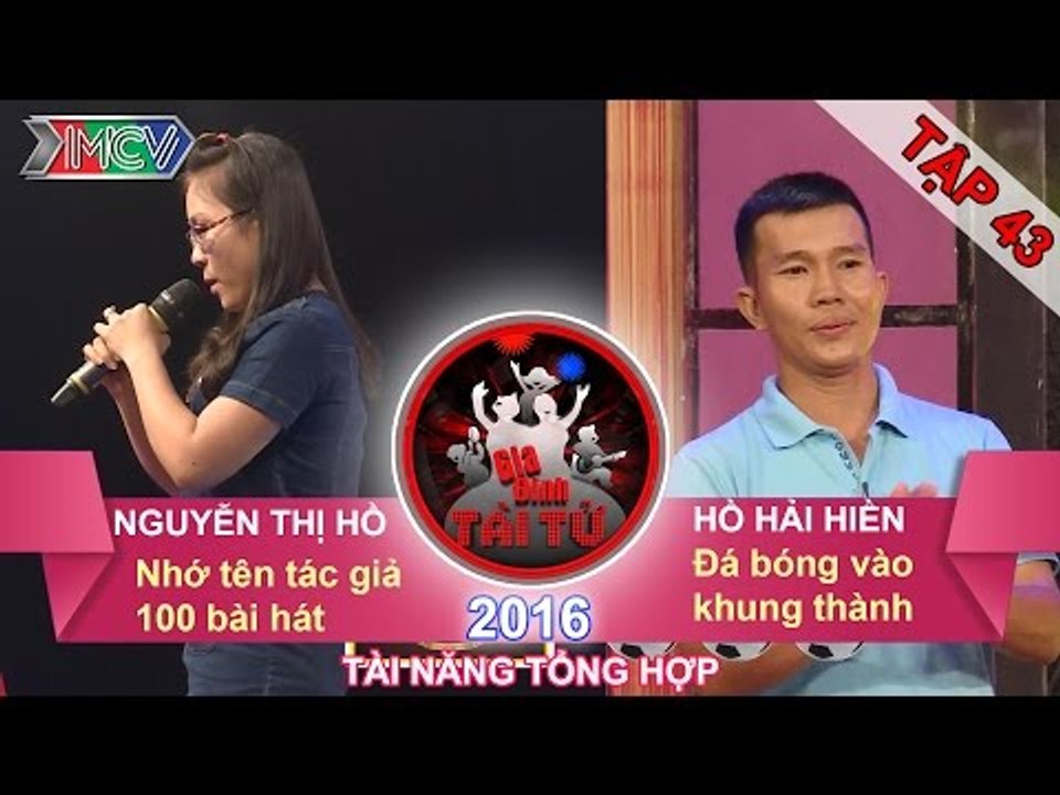 GIA ĐÌNH TÀI TỬ - Tập 43 | Nhớ tên tác giả 100 bài hát | Đá bóng vào khung thành | 10/07/2016
