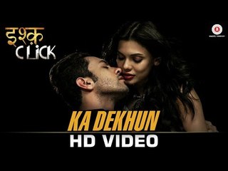 Ka Dekhun - Ishq Click - Sara Loren, Adhyayan Suman & Sanskriti Jain - Ajay Jaiswal & Anamika Singh