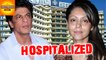 SRK’s Wife Gauri Khan Is Admitted To Hospital | Bollywood Asia
