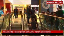 Tt Arena'da Turgay Şeren İçin Anma Töreni Düzenlendi